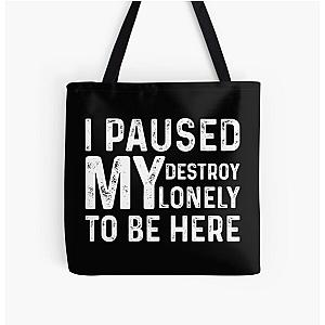 I Paused My Destroy Lonely To Be Here All Over Print Tote Bag RB1910