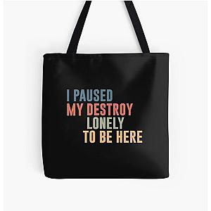 I Paused My Destroy Lonely To Be Here  All Over Print Tote Bag RB1910