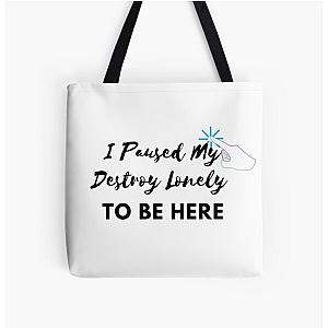 I Paused My Destroy Lonely To Be Here All Over Print Tote Bag RB1910