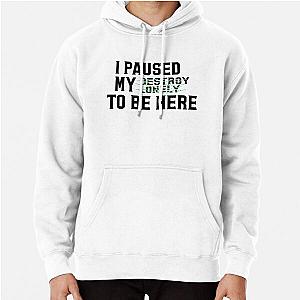 Paused My Destroy Lonely To Be Here             Pullover Hoodie RB1910