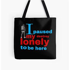 I paused my destroy lonely to be here All Over Print Tote Bag RB1910