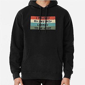 I Paused My Destroy Lonely To Be Here   Pullover Hoodie RB1910