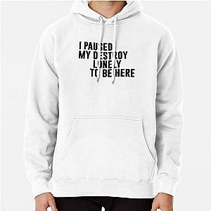 I Paused My Destroy Lonely To Be Here Motivation Pullover Hoodie RB1910