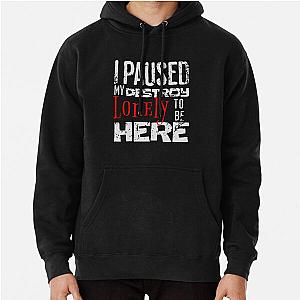 I paused my destroy lonely to be here Pullover Hoodie RB1910