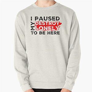 I Paused My Destroy Lonely To Be Here     Pullover Sweatshirt RB1910