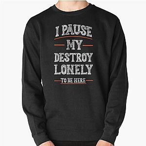 I Paused My Destroy Lonely To Be Here   Pullover Sweatshirt RB1910