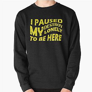 i paused my destroy lonely to be here Pullover Sweatshirt RB1910