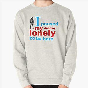 I paused my destroy lonely to be here Pullover Sweatshirt RB1910