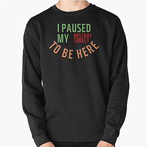 I Paused My Destroy Lonely To Be Here, Destroy Lonely shirt, funny    Pullover Sweatshirt RB1910