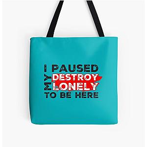 I Paused My Destroy Lonely To Be Here     All Over Print Tote Bag RB1910