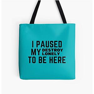 Paused My Destroy Lonely To Be Here             All Over Print Tote Bag RB1910