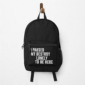 I Paused My Destroy Lonely To Be Here Funny Quote Backpack RB1910