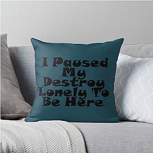 I Paused My Destroy Lonely To Be Here Throw Pillow RB1910