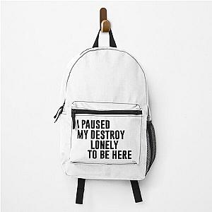 I Paused My Destroy Lonely To Be Here Motivation Backpack RB1910