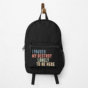 I Paused My Destroy Lonely To Be Here  Backpack RB1910