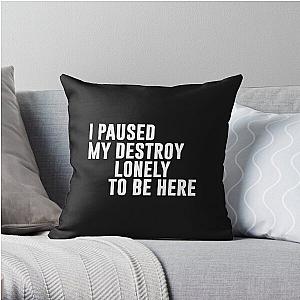 I Paused My Destroy Lonely To Be Here Funny Quote Throw Pillow RB1910