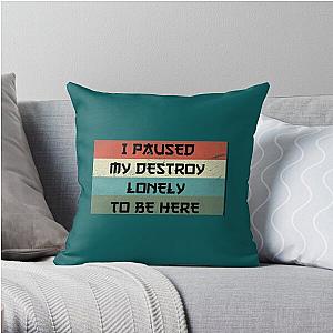 I Paused My Destroy Lonely To Be Here   Throw Pillow RB1910