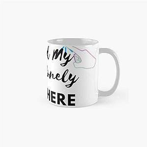 I Paused My Destroy Lonely To Be Here Classic Mug RB1910