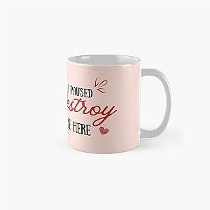 I Paused My Destroy Lonely To Be Here Classic Mug RB1910