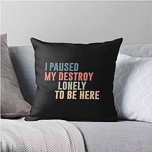 I Paused My Destroy Lonely To Be Here  Throw Pillow RB1910