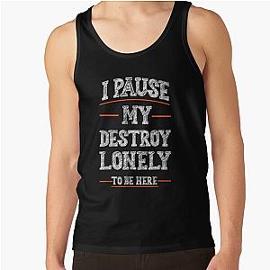 I Paused My Destroy Lonely To Be Here   Tank Top RB1910