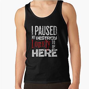 I paused my destroy lonely to be here Tank Top RB1910