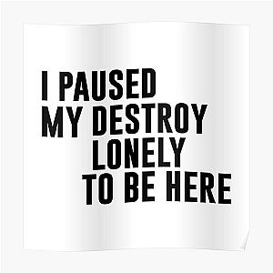 I Paused My Destroy Lonely To Be Here Motivation Poster RB1910