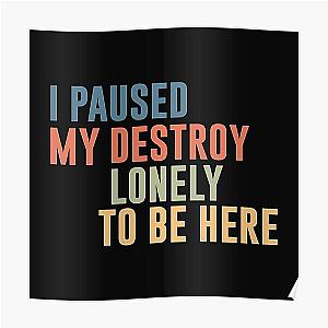 I Paused My Destroy Lonely To Be Here  Poster RB1910