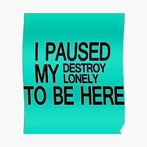 Destroy Lonely Merch I Paused My Destroy Lonely To Be Here    Poster RB1910