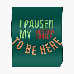 I Paused My Destroy Lonely To Be Here, Destroy Lonely shirt, funny    Poster RB1910