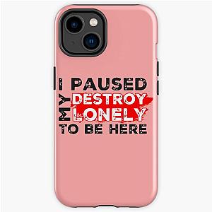 I Paused My Destroy Lonely To Be Here     iPhone Tough Case RB1910