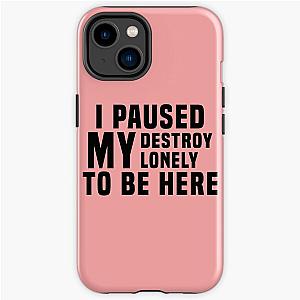 I Paused My Destroy Lonely To Be Here                 iPhone Tough Case RB1910