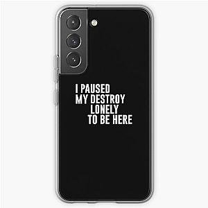 I Paused My Destroy Lonely To Be Here Funny Quote Samsung Galaxy Soft Case RB1910