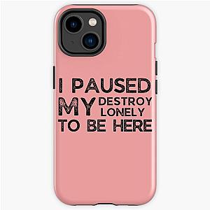 I Paused My Destroy Lonely To Be Here             iPhone Tough Case RB1910