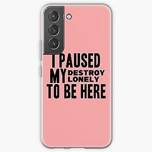 I Paused My Destroy Lonely To Be Here             Samsung Galaxy Soft Case RB1910