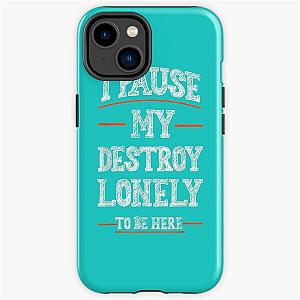 I Paused My Destroy Lonely To Be Here   iPhone Tough Case RB1910