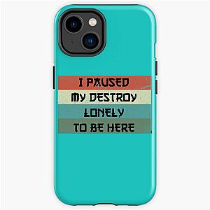 I Paused My Destroy Lonely To Be Here   iPhone Tough Case RB1910