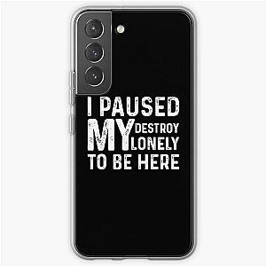 I Paused My Destroy Lonely To Be Here Samsung Galaxy Soft Case RB1910