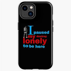 I paused my destroy lonely to be here iPhone Tough Case RB1910