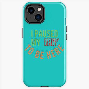 I Paused My Destroy Lonely To Be Here, Destroy Lonely shirt, funny    iPhone Tough Case RB1910