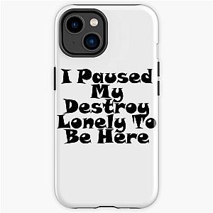 I Paused My Destroy Lonely To Be Here iPhone Tough Case RB1910