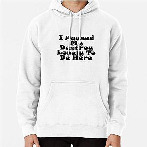 I Paused My Destroy Lonely To Be Here Pullover Hoodie RB1007