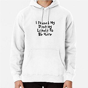 I Paused My Destroy Lonely To Be Here Pullover Hoodie RB1007