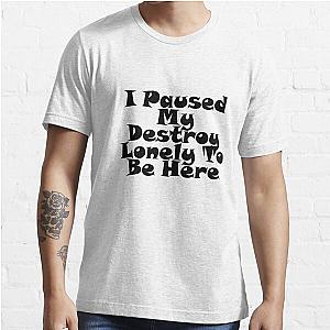 I Paused My Destroy Lonely To Be Here Essential T-Shirt RB1007