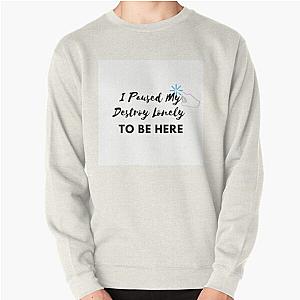 I Paused My Destroy Lonely To Be Here Pullover Sweatshirt RB1007