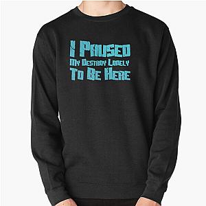 I paused my destroy lonely to be here, Pullover Sweatshirt RB1007