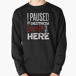 I paused my destroy lonely to be here Pullover Sweatshirt RB1007