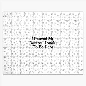 I Paused My Destroy Lonely To Be Here Jigsaw Puzzle RB1007