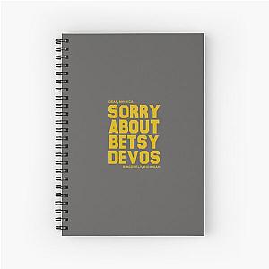 Dear America Sorry about Betsy DeVos Sincerely Michigan, whitmer devos Spiral Notebook