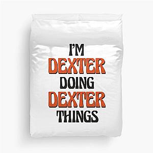 I'm Dexter Doing Dexter Things Duvet Cover